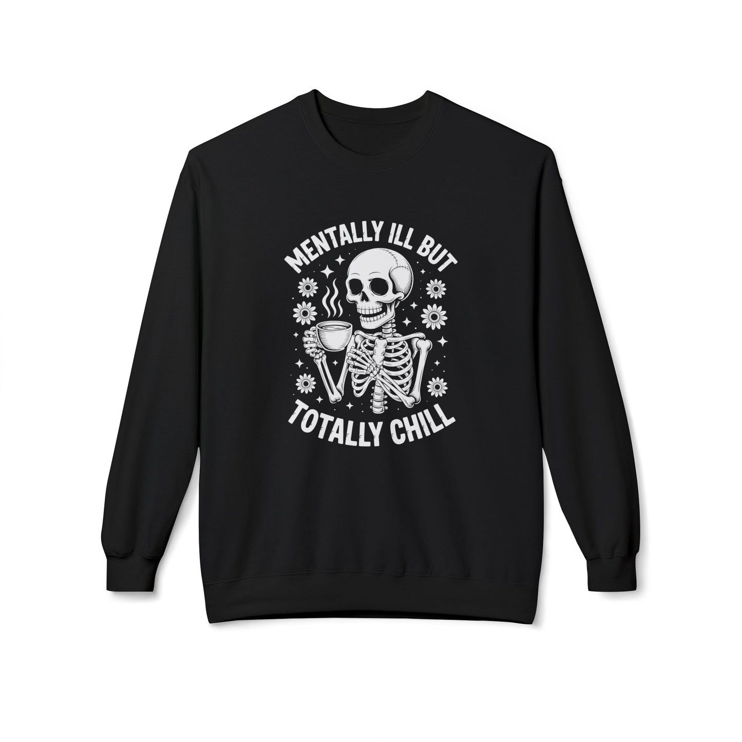 Mentally Ill But Totally Chill | Fleece Crewneck Sweatshirt