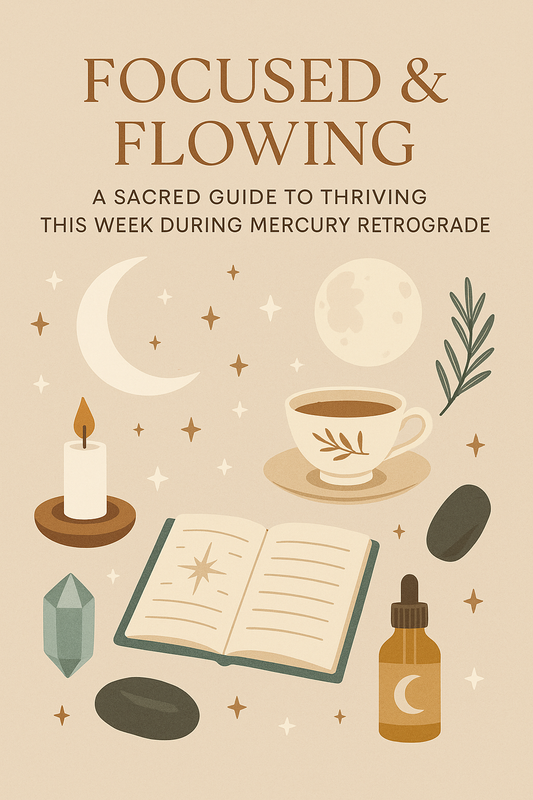 Focused & Flowing: A Sacred Guide to Thriving This Week During Mercury Retrograde