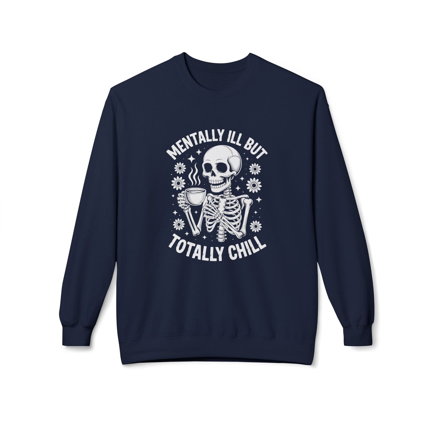 Mentally Ill But Totally Chill | Fleece Crewneck Sweatshirt