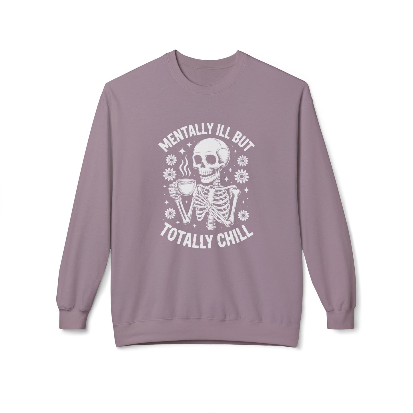 Mentally Ill But Totally Chill | Fleece Crewneck Sweatshirt