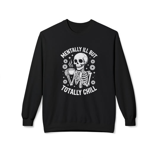 Mentally Ill But Totally Chill | Fleece Crewneck Sweatshirt